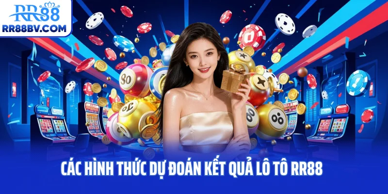 Các hình thức dự đoán kết quả lô tô RR88