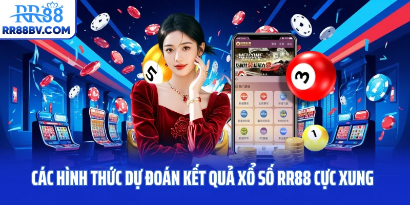 Các hình thức dự đoán kết quả xổ số RR88 cực xung