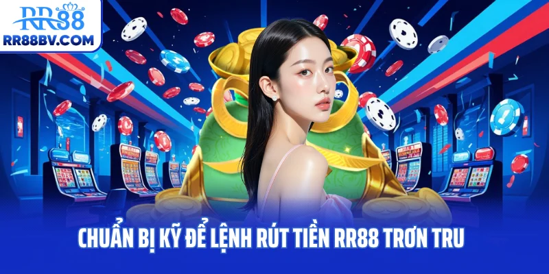 Chuẩn bị kỹ để lệnh rút tiền RR88 trơn tru