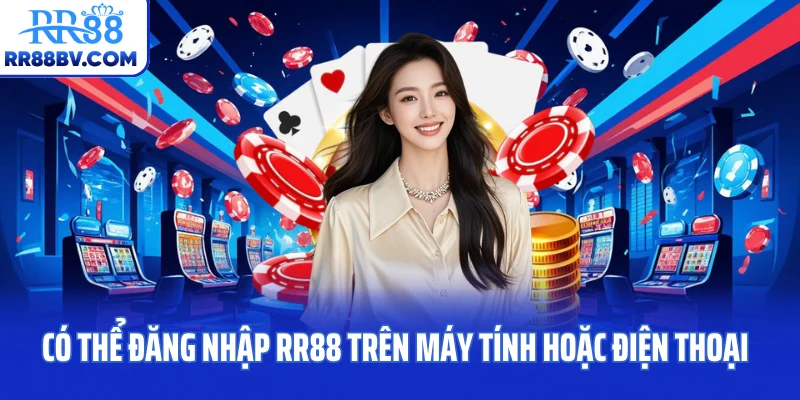 Có thể đăng nhập RR88 trên máy tính hoặc điện thoại