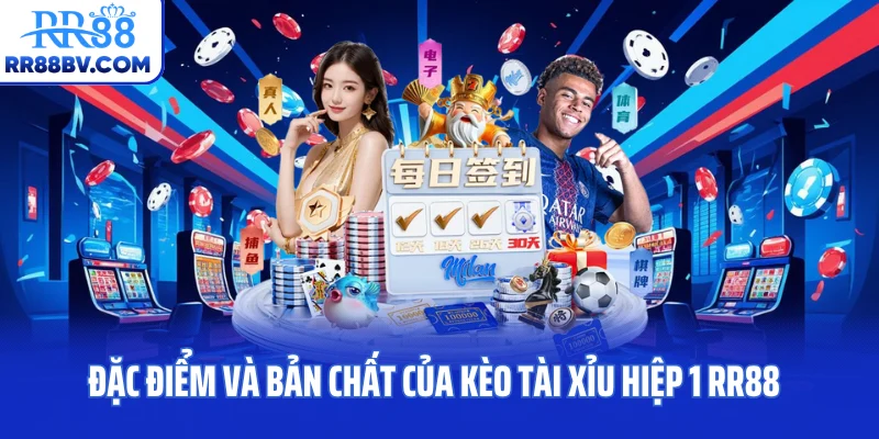 Đặc điểm và bản chất của kèo tài xỉu hiệp 1 RR88