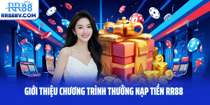 Giới thiệu chương trình thưởng nạp tiền RR88