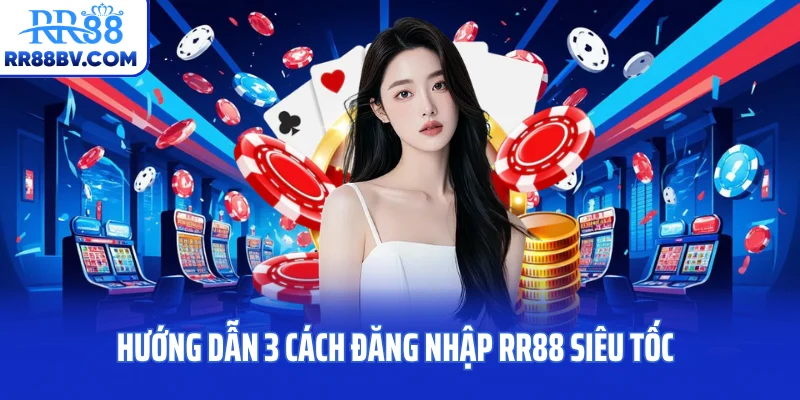 Hướng dẫn 3 cách đăng nhập RR88 siêu tốc