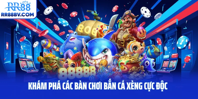 Khám phá các bàn chơi bắn cá xèng cực độc