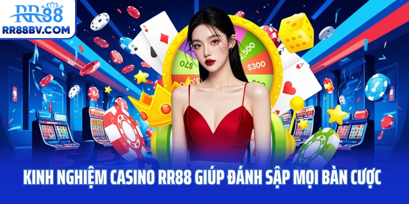 Kinh Nghiệm Casino RR88 Giúp Đánh Sập Mọi Bàn Cược