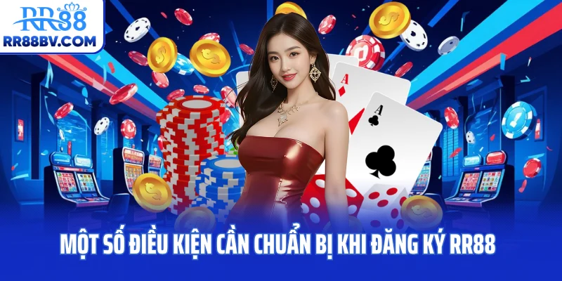 Một số điều kiện cần chuẩn bị khi đăng ký RR88