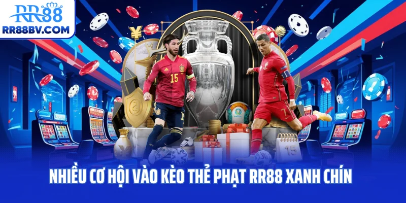 Nhiều cơ hội vào kèo thẻ phạt RR88 xanh chín