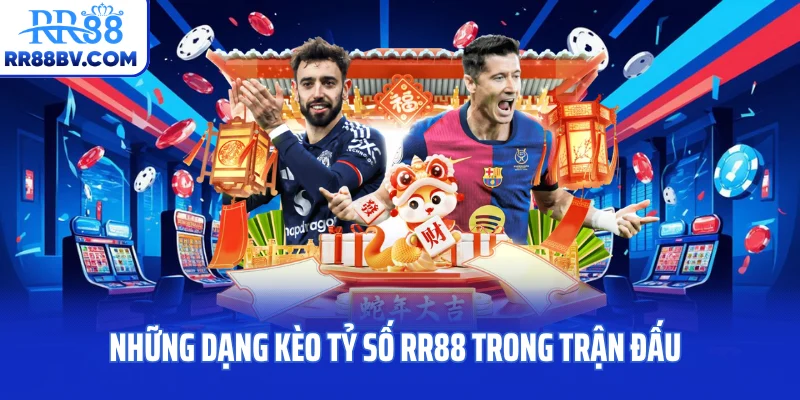 Những dạng kèo tỷ số RR88 trong trận đấu