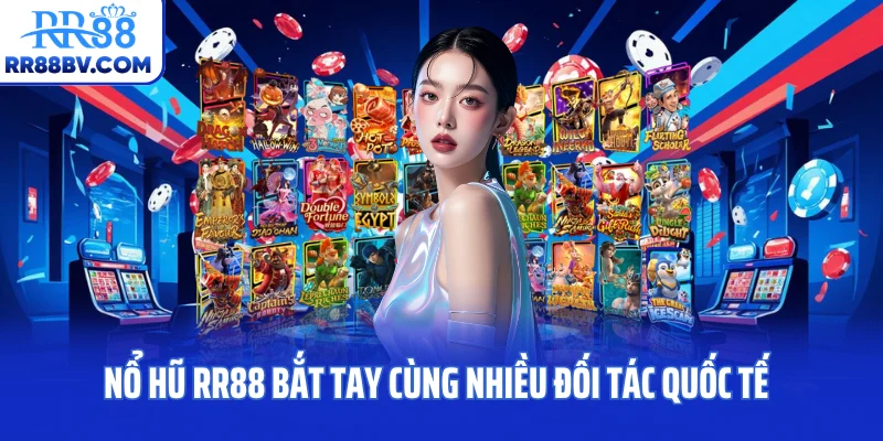 Nổ hũ RR88 bắt tay cùng nhiều đối tác quốc tế
