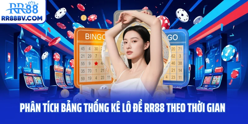 Phân tích bảng thống kê lô đề RR88 theo thời gian