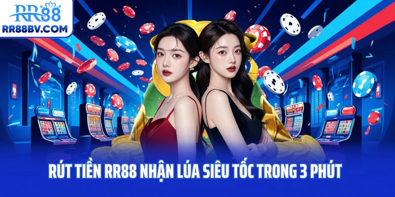 Rút Tiền RR88 Nhận Lúa Siêu Tốc Trong 3 Phút Siêu Nuột