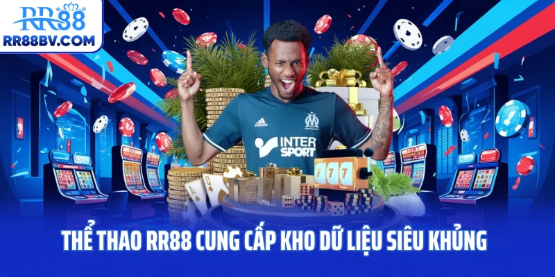 Thể thao RR88 cung cấp kho dữ liệu siêu khủng