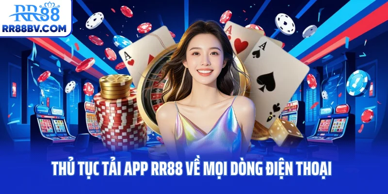 Thủ tục tải app RR88 về mọi dòng điện thoại