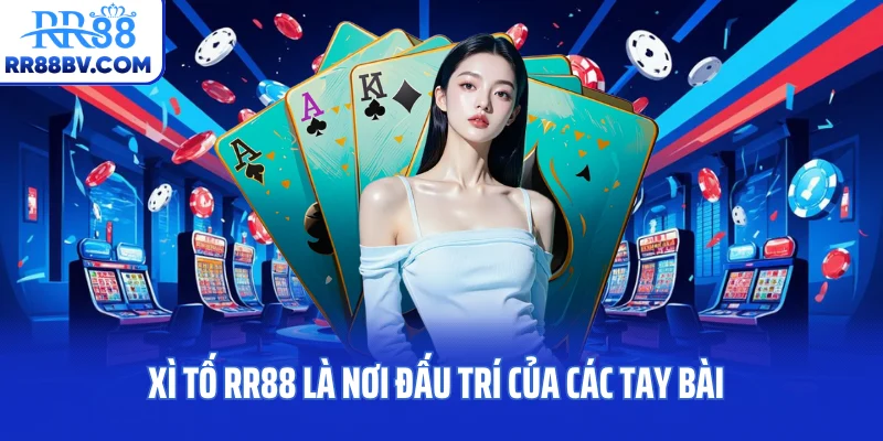 Xì tố RR88 là nơi đấu trí của các tay bài
