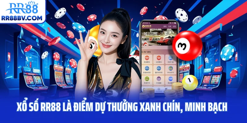 Xổ số RR88 là điểm dự thưởng xanh chín, minh bạch